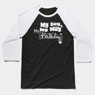 My Day My Way My birthday Funny Birthday Baseball T-Shirt